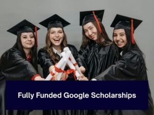 Fully Funded Google Scholarships